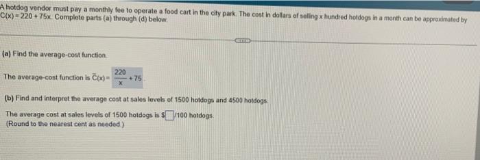 A Hotdog Vendor Must Pay A Monthly Fee To Operate A Food Cart In The City Park The Cost In Dollars Of Selling X Hundred 1