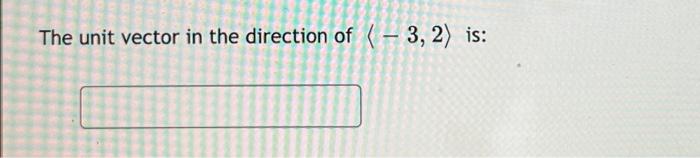 The Unit Vector In The Direction Of 3 2 Is 1
