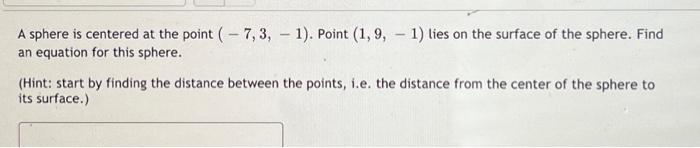 A Sphere Is Centered At The Point 7 3 1 Point 1 9 1 Lies On The Surface Of The Sphere Find An Equation For Th 1