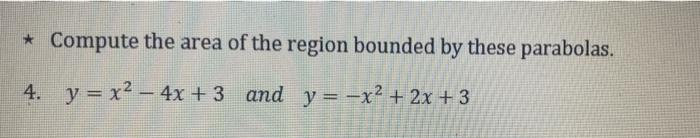 Compute The Area Of The Region Bounded By These Parabolas 4 Y X2 4x 3 And Y X 2x 3 1