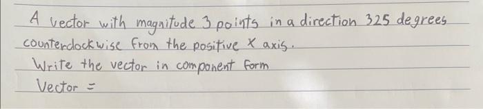 A Vector With Magnitude 3 Points In A Direction 325 De Grees Counterdockwise From The Positive X Axig Write The Vector 1