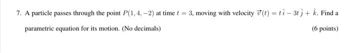 7 A Particle Passes Through The Point P 1 4 2 At Time T 3 Moving With Velocity 7 T Ti 3 I Find A Paramet 1