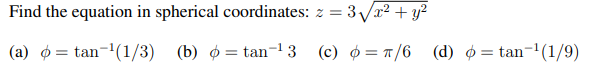 Find The Equation In Spherical Coordinates 2 3x2 Y2 A O Tan 1 3 B O Tan 13 C 0 7 6 D O Tan 1 1