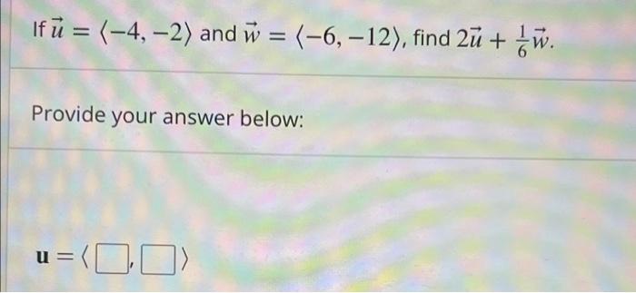 If U 4 2 And U 6 12 Find 2u Sw Provide Your Answer Below U Oo 1