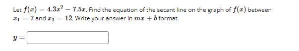 Let F T 4 32 7 52 Find The Equation Of The Secant Line On The Graph Of F Between 11 7 And 22 12 Write Your A 1