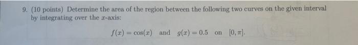 9 10 Points Determine The Area Of The Region Between The Following Two Curves On The Given Interval By Integrating Ov 1