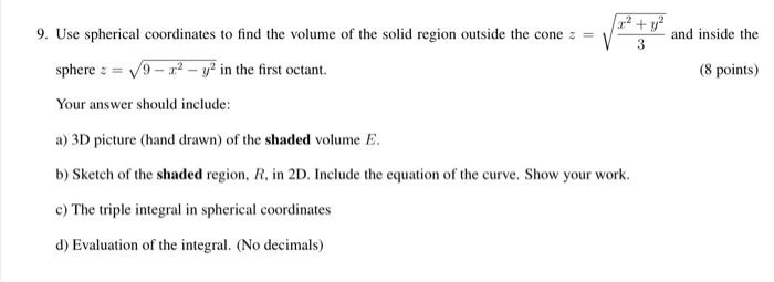 2 Y2 3 And Inside The 9 Use Spherical Coordinates To Find The Volume Of The Solid Region Outside The Cone Sphere 1