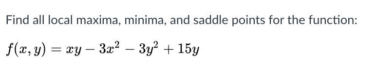 Find All Local Maxima Minima And Saddle Points For The Function 1