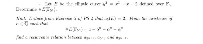 Let E Be The Elliptic Curve Y X3 X 2 Defined Over F5 Determine E F Hint Deduce From Exercise 3 Of Ps 4 That A 1