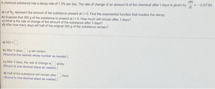 Dn A Chemical Substance Has A Decay Rate Of 7 3 Per Day The Rate Of Change Of An Amount Of The Chemical After T Days I 1