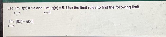 Let Lim F X 13 And Lim G X 5 Use The Limit Rules To Find The Following Limit X 4 X 4 Lim F X G X X 4 1