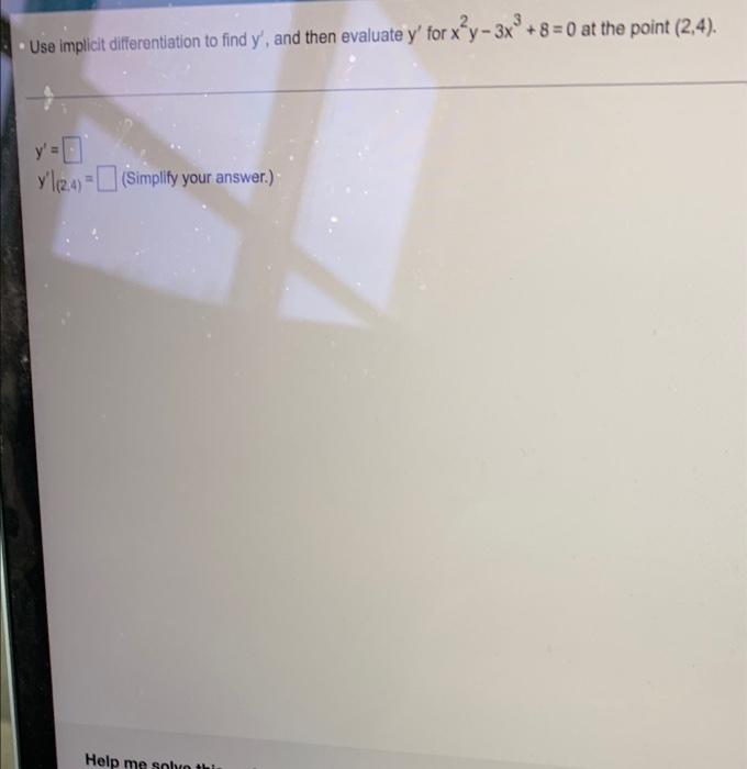 Use Implicit Differentiation To Find Y And Then Evaluate Y For X Y 3x 8 0 At The Point 2 4 Y 0 Yli24 Sim 1