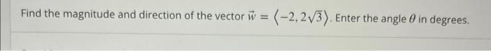 Find The Magnitude And Direction Of The Vector U 2 23 Enter The Angle In Degrees 1
