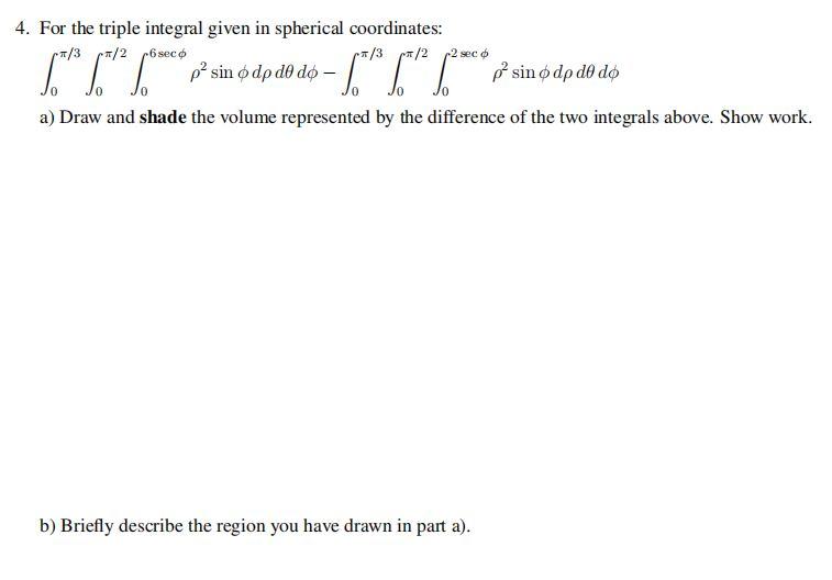 4 For The Triple Integral Given In Spherical Coordinates 3 2 6 Seco 2 Seco Psin O Dp Do Do 1 Posin Odp Do 1
