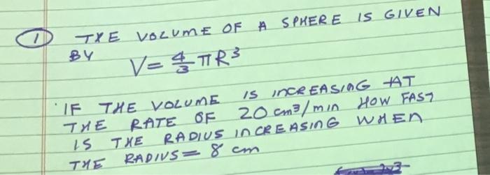 1 Txe By Volume Of A Sphere Is Given V 4 Tr3 If The Volume Is Increasing At The Rate Of 20cm3 Min How Fast 13 Txe Radius 1