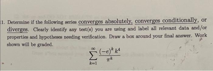 11 Determine If The Following Series Converges Absolutely Converges Conditionally Or Diverges Clearly Identify Any T 1