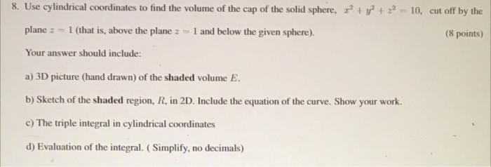 8 Use Cylindrical Coordinates To Find The Volume Of The Cap Of The Solid Sphere X 22 10 Cut Off By The Plane 2 1
