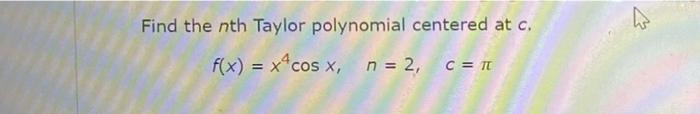 Find The Nth Taylor Polynomial Centered At C F X X4cos X N 2 C Tt 1