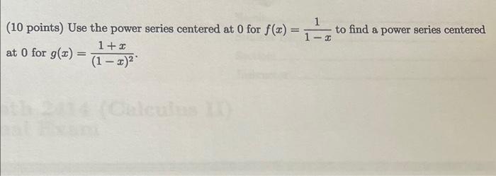 10 Points Use The Power Series Centered At 0 For F X 16 To Find A Power Series Centered 1 At 0 For G 2 1 2 1 2 1