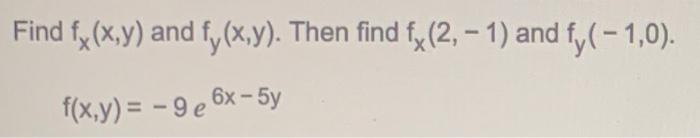 Find Fx X Y And Fy X Y Then Find F 2 1 And Fy 1 0 F X Y 9 E 6x 5y 1