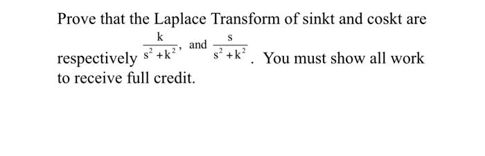 S Prove That The Laplace Transform Of Sinkt And Coskt Are And Respectively S K S K You Must Show All Work To Rec 1