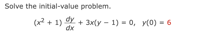 Solve The Initial Value Problem X2 1 Dy 3x Y 1 0 Y 0 6 Dx 1