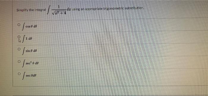 Simplify The Integral Dx Using An Appropriate Trigonometric Substitution 1 De O Of Cose Do 8 1 O Of Secto De Of Seced 1