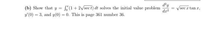 Dy Sec Tan B Show That S 1 2 Sec T Dt Solves The Initial Value Problem 7 0 3 And Y 0 0 This Is Page 361 1