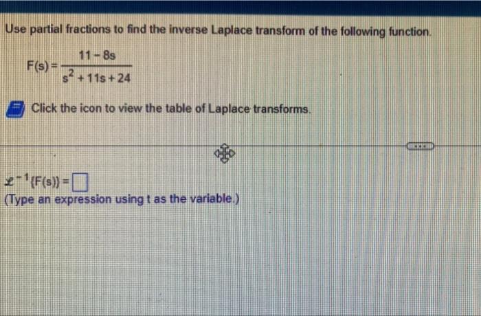 Use Partial Fractions To Find The Inverse Laplace Transform Of The Following Function 11 8s F S 52 11s 24 Click T 1