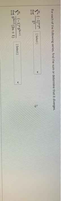 For Each Of The Following Series Find The Sum Or Determine That It Diverges 1 7 Select Im 59 1 32 1 Select 1