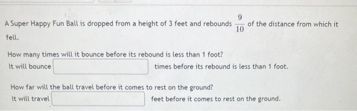9 10 A Super Happy Fun Ball Is Dropped From A Height Of 3 Feet And Rebounds Fell Of The Distance From Which It How Many 1