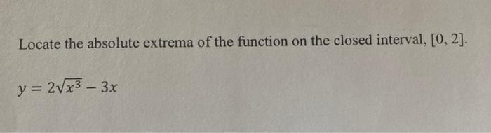 Locate The Absolute Extrema Of The Function On The Closed Interval 0 2 Y 2vx3 3x 1