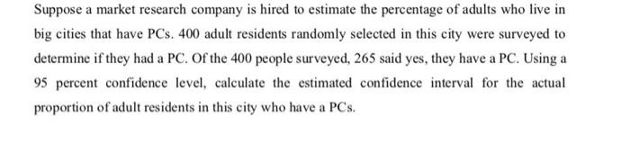 Suppose A Market Research Company Is Hired To Estimate The Percentage Of Adults Who Live In Big Cities That Have Pcs 40 1