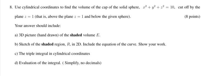 8 Use Cylindrical Coordinates To Find The Volume Of The Cap Of The Solid Sphere Y2 2 10 Cut Off By The Plane 1