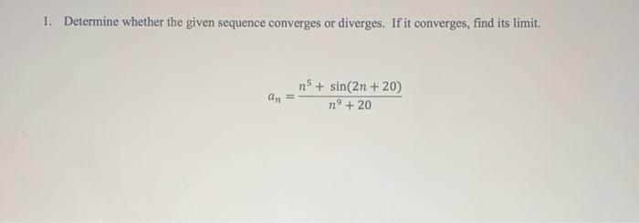 1 Determine Whether The Given Sequence Converges Or Diverges If It Converges Find Its Limit Ms Sin 2n 20 An N9 1