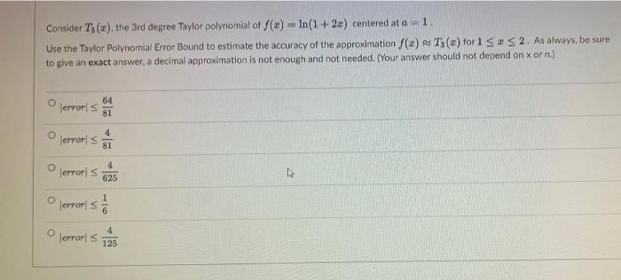 Consider 75 W The 3rd Degree Taylor Polynomial Of F X Ln 1 2x Centered At A 1 Use The Taylor Polynomial Error 1