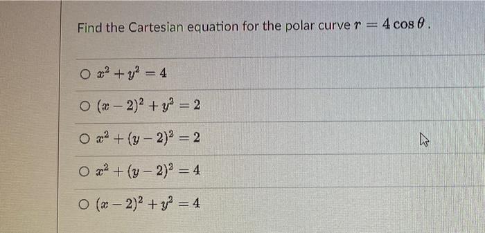 Find The Cartesian Equation For The Polar Curve R 4 Cos O X2 Y2 4 O X 2 2 Y 2 O 2 Y 2 2 2 O Y 2 1