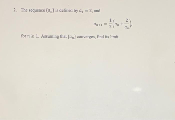 2 The Sequence An Is Defined By A 2 And 2 An 1 An An For N 1 Assuming That An Converges Find Its L 1