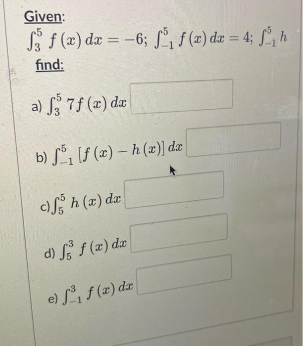 Given 5 S F X Dx 6 L F X Dx 4 Sh Find A S3 7f X Dx B S F X H X Dx C S H X Dx D Sof X 1