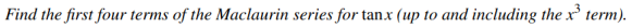 Find The First Four Terms Of The Maclaurin Series For Tanx Up To And Including The X Term 1