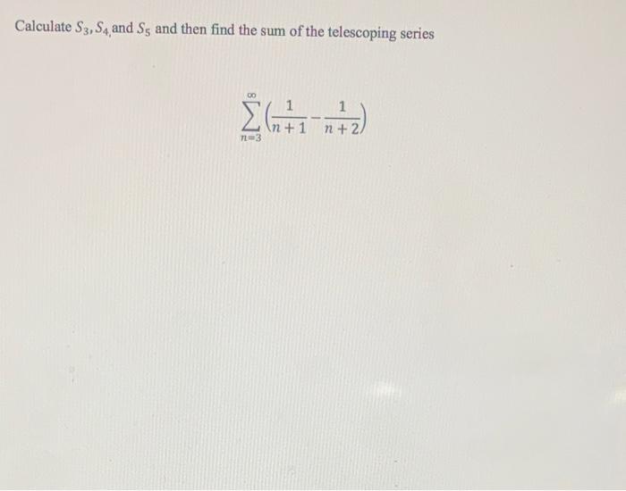 Calculate S3 S4 And Ss And Then Find The Sum Of The Telescoping Series 00 3g1 In 1 T3 N 2 Cheat Sheet Center Of 1