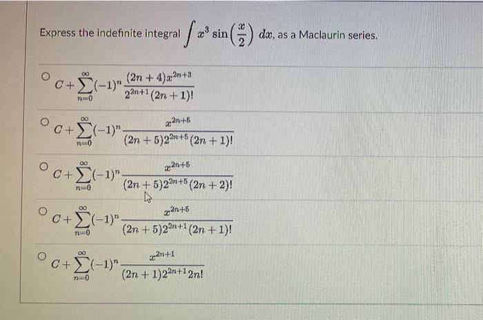 Express The Indefinite Integral Foi M Sin Dx As A Maclaurin Series 00 2n 4 2n 3 C 1 22n 1 2n 1 70 22n 1