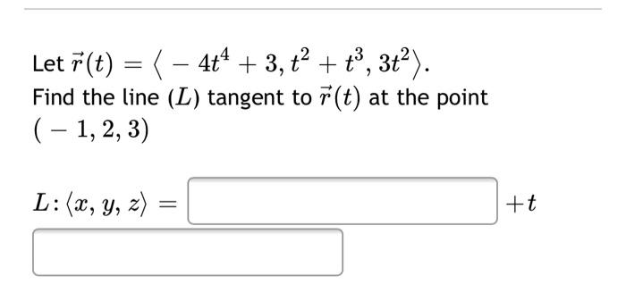3t Let I T 4 4 3 T2 9 31 R T Find The Line L Tangent To R T At The Point 1 2 3 L X Y Z T 1