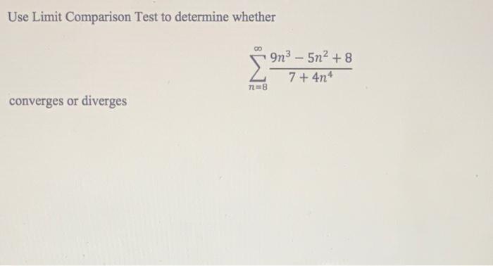 Use Limit Comparison Test To Determine Whether 9n3 5n2 8 7 4n N8 Converges Or Diverges Cheat Sheet Center Of 1
