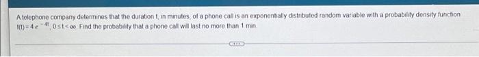 A Telephone Company Determines That The Duration In Minutes Of A Phone Call Is An Exponentially Distributed Random Varia 1