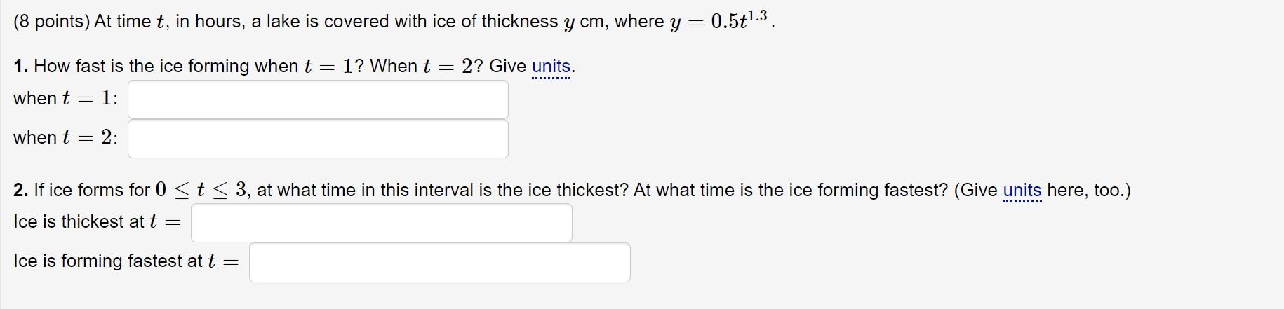8 Points At Time T In Hours A Lake Is Covered With Ice Of Thickness Y Cm Where Y 0 5t1 3 1 How Fast Is The Ice 1