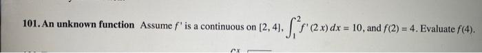 101 An Unknown Function Assume F Is A Continuous On 2 4 S 2 X Dx 10 And F 2 4 Evaluate F 4 C 101 An Unk 1