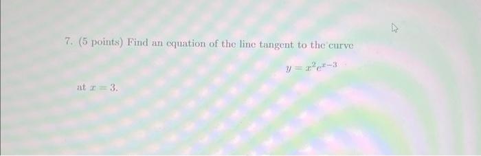 7 5 Points Find An Equation Of The Line Tangent To The Curve At 3 1