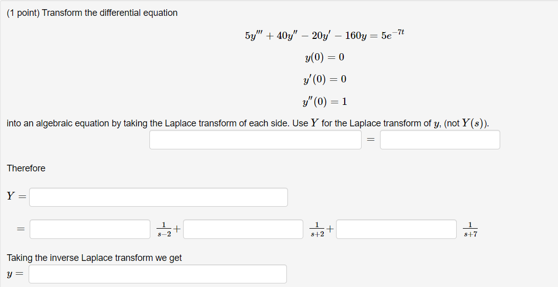 1 Point Transform The Differential Equation 5y 40y 20y 160y 5e 7t Y 0 0 Y 0 0 Y 0 1 Into An Al 1