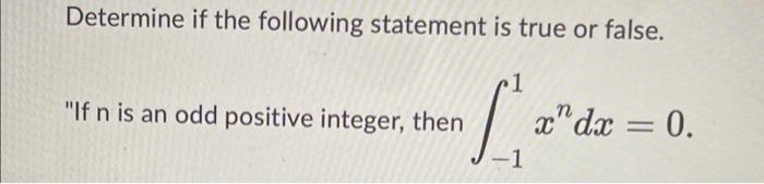 Determine If The Following Statement Is True Or False If N Is An Odd Positive Integer Then N Dx 0 1 1